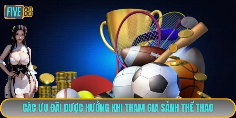 Các ưu đãi được hưởng khi tham gia sảnh thể thao