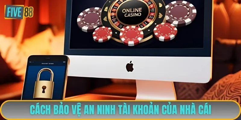 Cách bảo vệ an ninh tài khoản của nhà cái