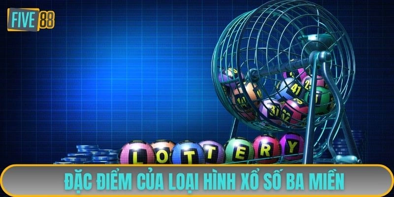 Đặc điểm của loại hình xổ số ba miền