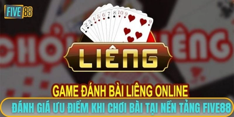 Đánh giá ưu điểm khi chơi bài tại nền tảng FIVE88
