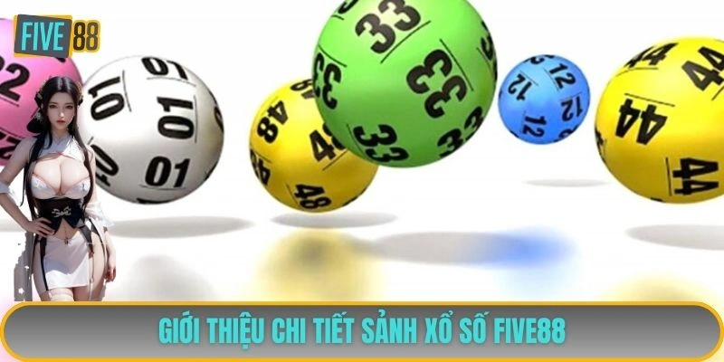 Giới thiệu chi tiết sảnh xổ số FIVE88