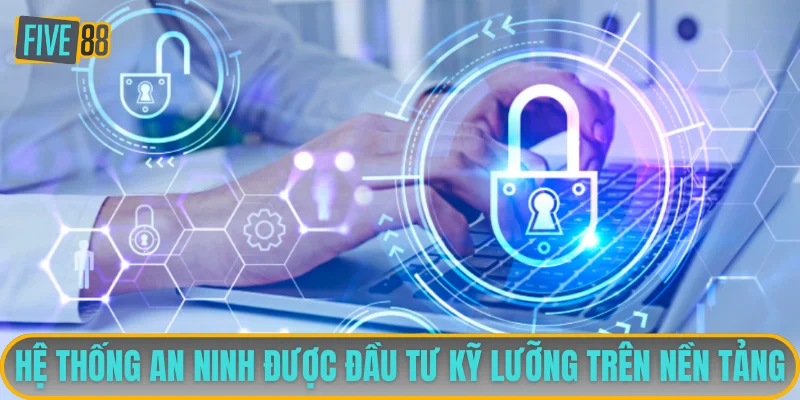Hệ thống an ninh được đầu tư kỹ lưỡng trên nền tảng