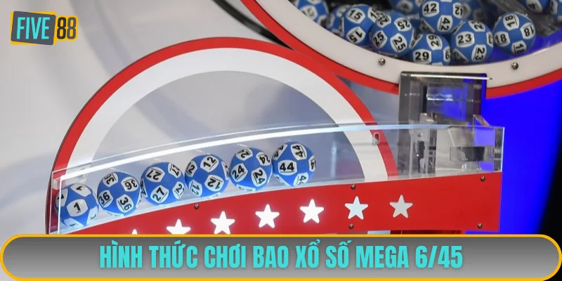 Cược bao trong XS Mega 6/45 cực kỳ độc đáo và cơ hội nhận tiền tỷ