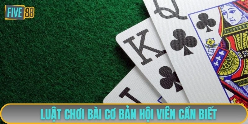 Luật chơi bài cơ bản hội viên cần biết