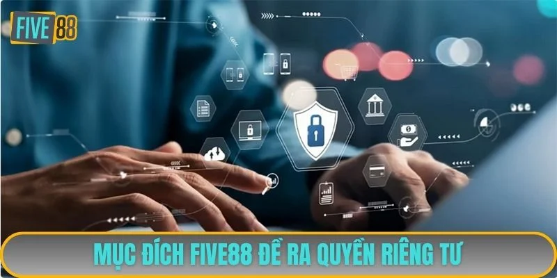 Mục đích nhà cái đề cập rõ quyền riêng tư