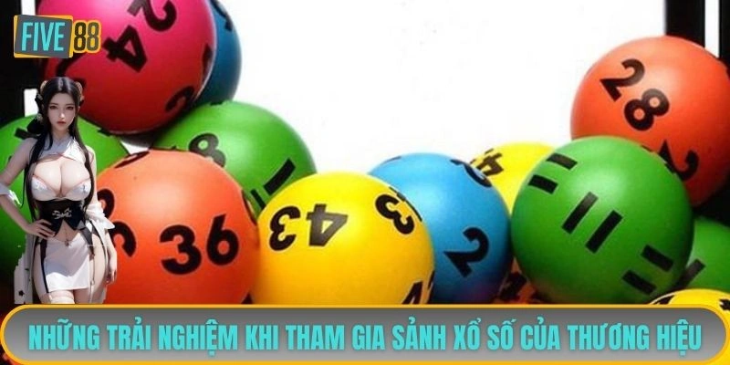 Những trải nghiệm khi tham gia sảnh xổ số thương hiệu