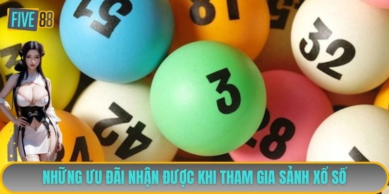 Những ưu đãi nhận được khi tham gia sảnh xổ số