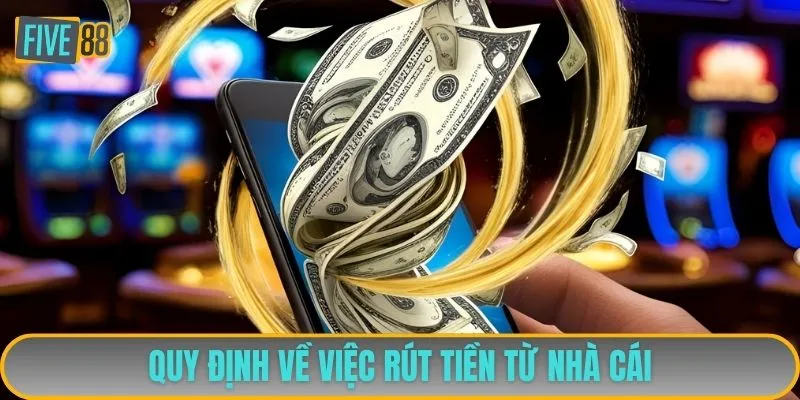 Quy định về việc rút tiền từ nhà cái