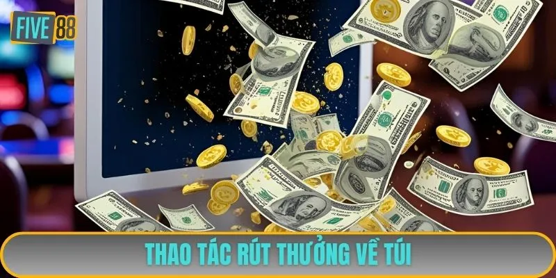 Thao tác rút thưởng về túi