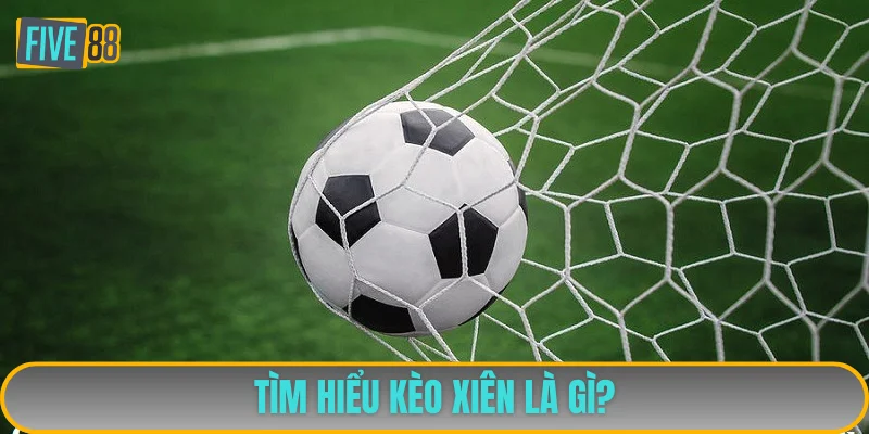 Cược xâu chính là cách gọi khác của kèo xiên