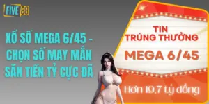 Xổ số Mega 6/45 - Chọn Số May Mắn Săn Tiền Tỷ Cực Đã